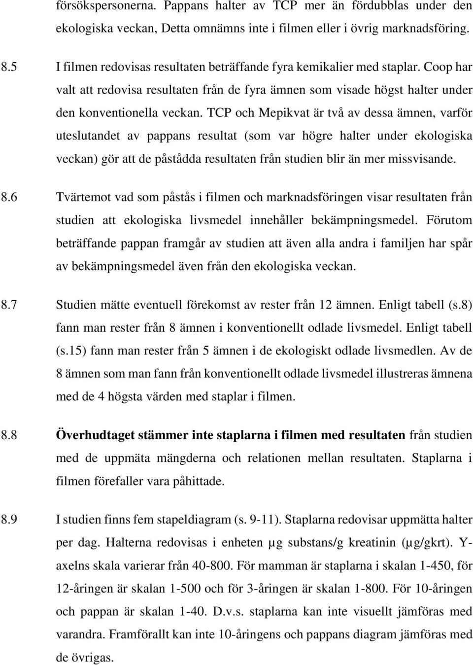 TCP och Mepikvat är två av dessa ämnen, varför uteslutandet av pappans resultat (som var högre halter under ekologiska veckan) gör att de påstådda resultaten från studien blir än mer missvisande. 8.