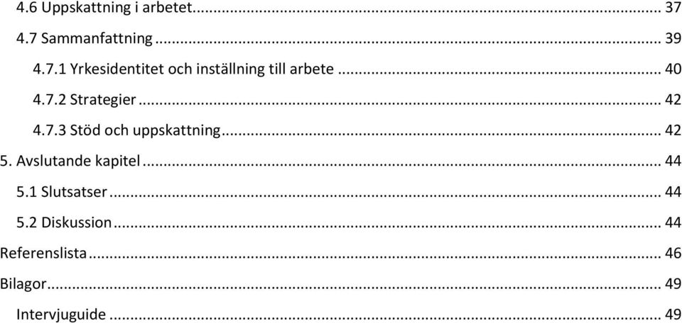 .. 40 4.7.2 Strategier... 42 4.7.3 Stöd och uppskattning... 42 5.