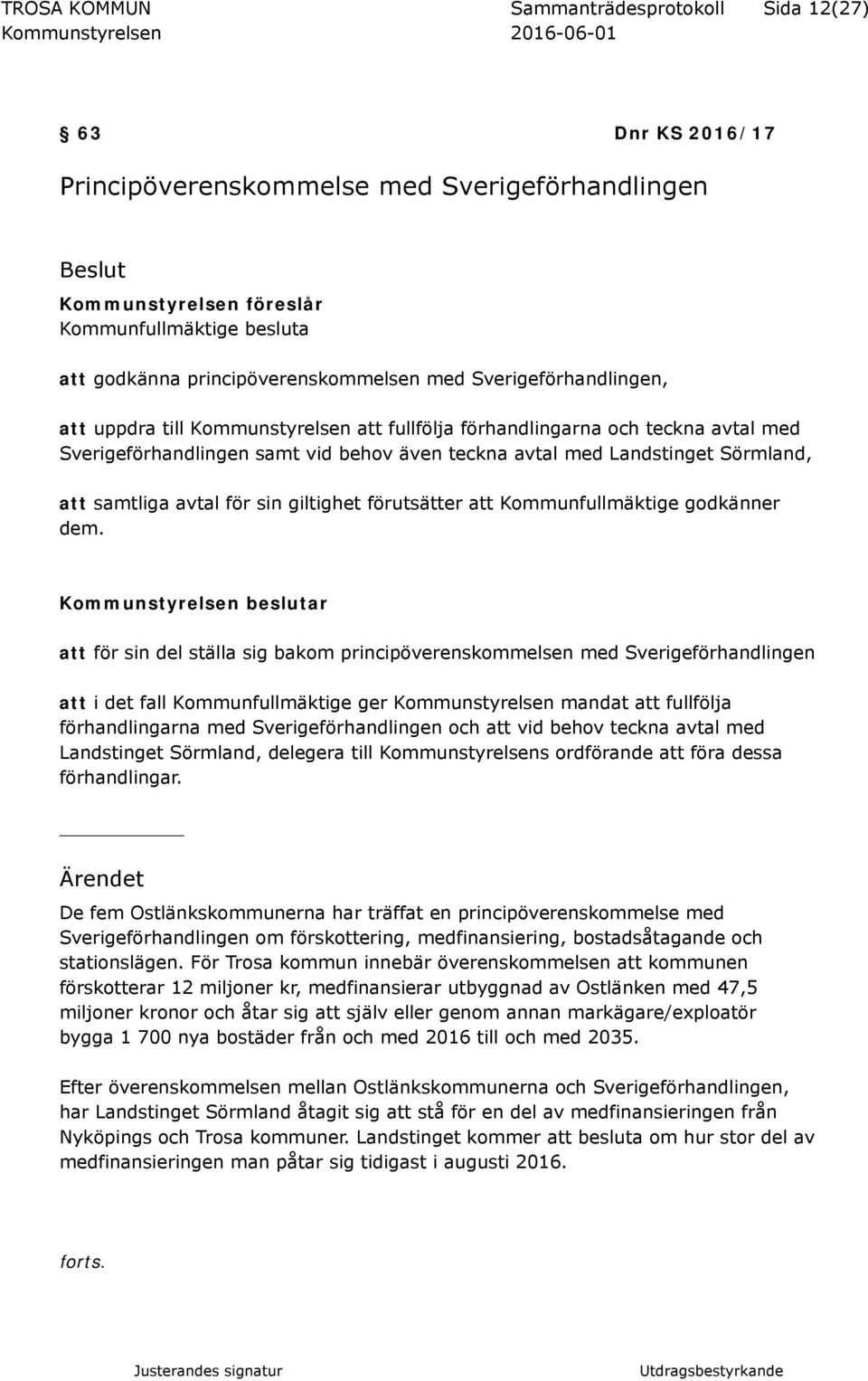 med Landstinget Sörmland, att samtliga avtal för sin giltighet förutsätter att Kommunfullmäktige godkänner dem.