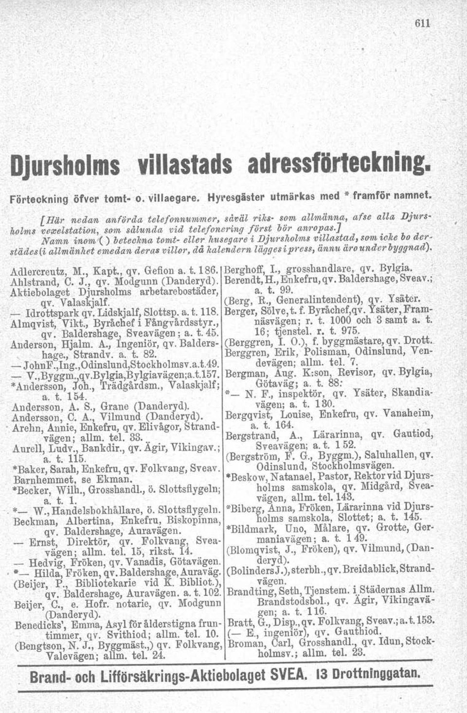 ltusegare i Dju1'sltolms villastad, som icke bo derstiides (i allmänltet C1/IJCdan deras»illor, då kalendern lägges ipress, än.ntt äro U1l/terbyggnad). Adlercreutz, M" Kapt., qv. Gefion a, t, 186.