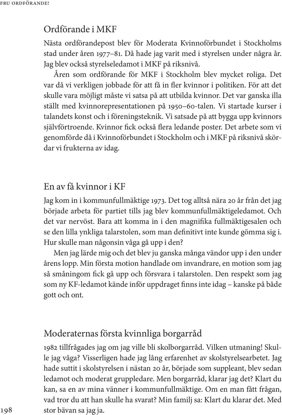 För att det skulle vara möjligt måste vi satsa på att utbilda kvinnor. Det var ganska illa ställt med kvinnorepresentationen på 1950 60-talen.