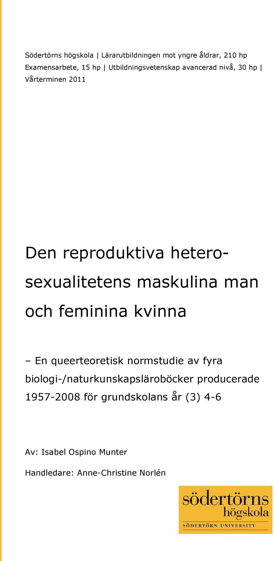 maskulina man och feminina kvinna En queerteoretisk normstudie av fyra