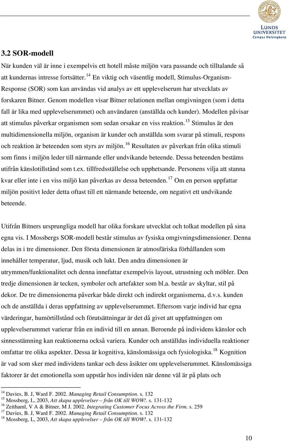 Genom modellen visar Bitner relationen mellan omgivningen (som i detta fall är lika med upplevelserummet) och användaren (anställda och kunder).