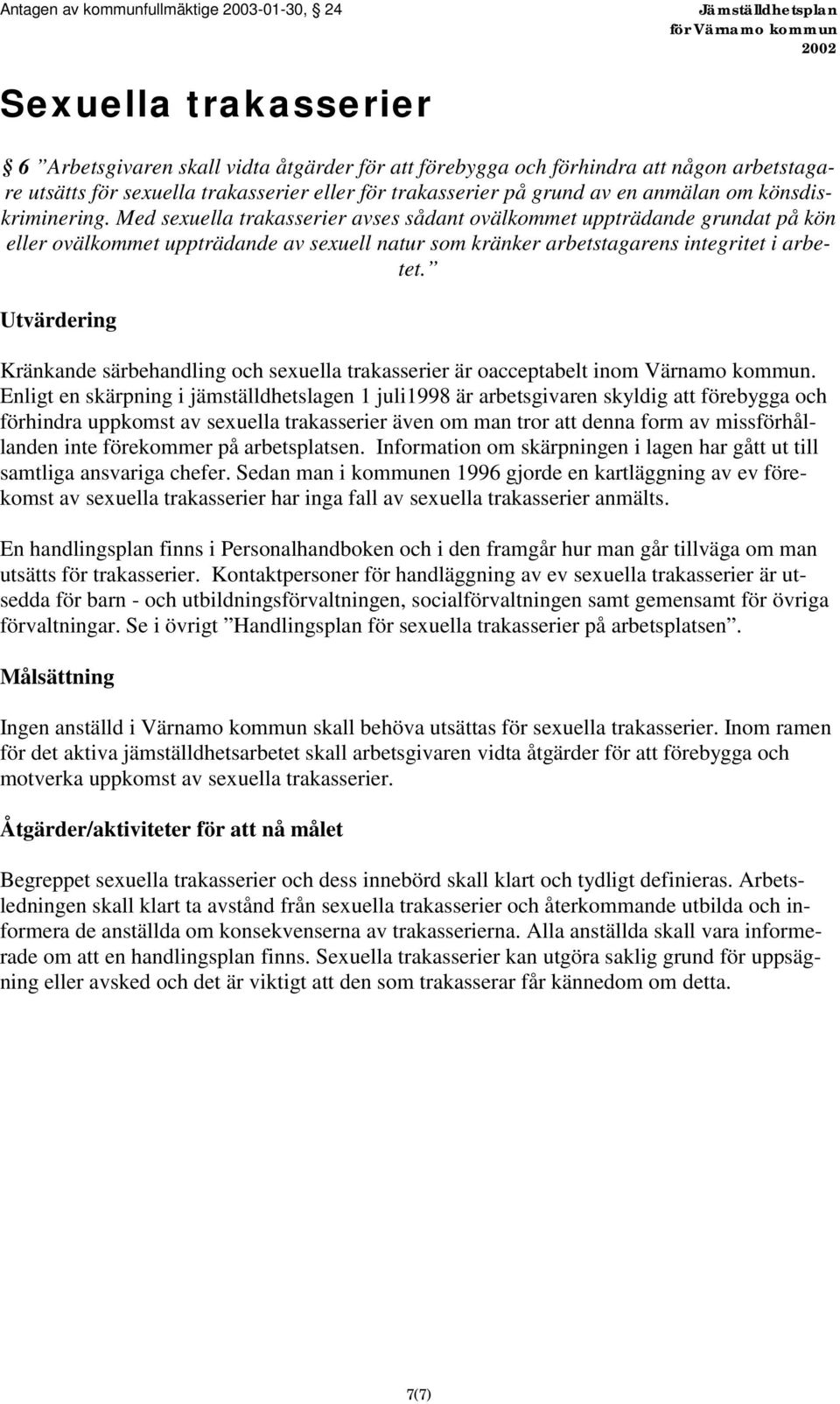 Utvärdering Kränkande särbehandling och sexuella trakasserier är oacceptabelt inom Värnamo kommun.