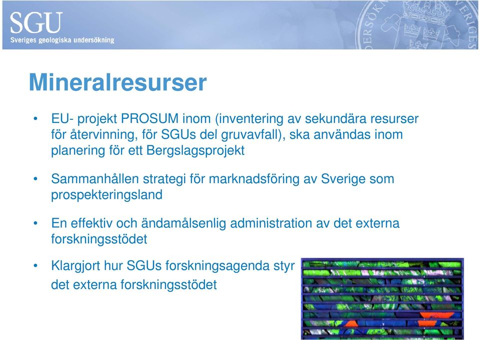 för marknadsföring av Sverige som prospekteringsland En effektiv och ändamålsenlig administration