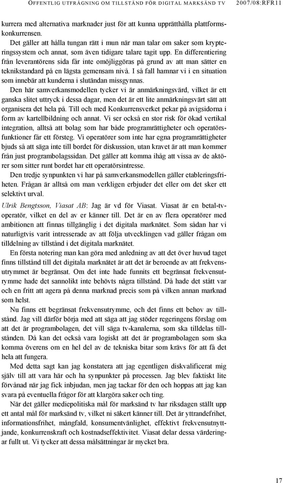 En differentiering från leverantörens sida får inte omöjliggöras på grund av att man sätter en teknikstandard på en lägsta gemensam nivå.