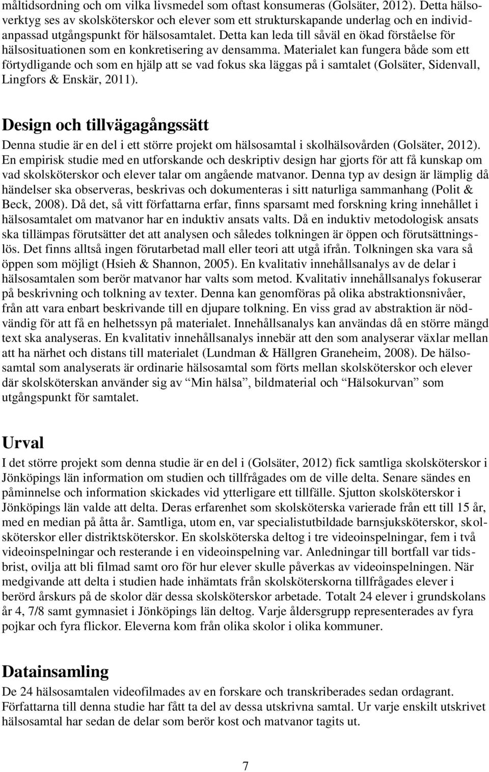 Detta kan leda till såväl en ökad förståelse för hälsosituationen som en konkretisering av densamma.