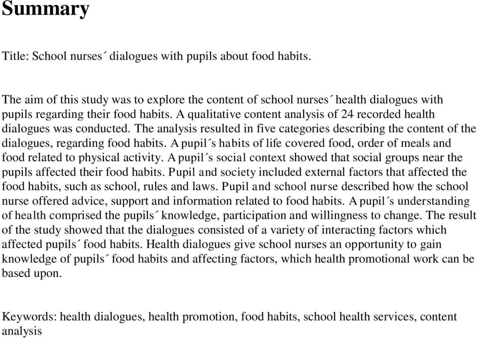 A pupil s habits of life covered food, order of meals and food related to physical activity. A pupil s social context showed that social groups near the pupils affected their food habits.