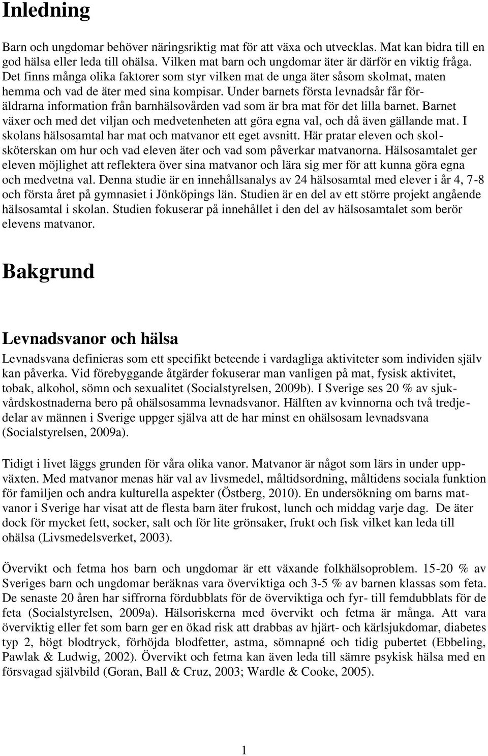 Under barnets första levnadsår får föräldrarna information från barnhälsovården vad som är bra mat för det lilla barnet.