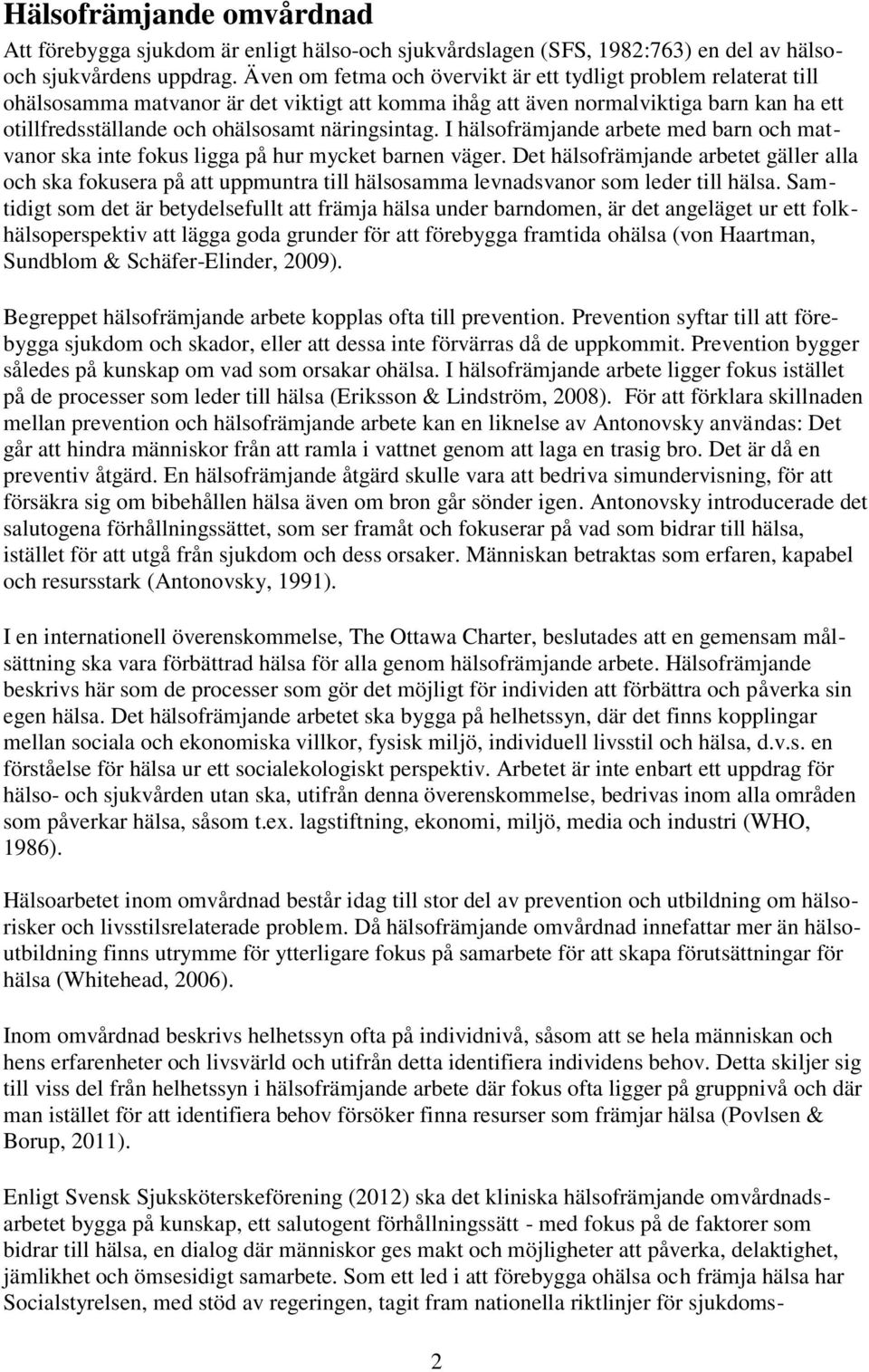 näringsintag. I hälsofrämjande arbete med barn och matvanor ska inte fokus ligga på hur mycket barnen väger.