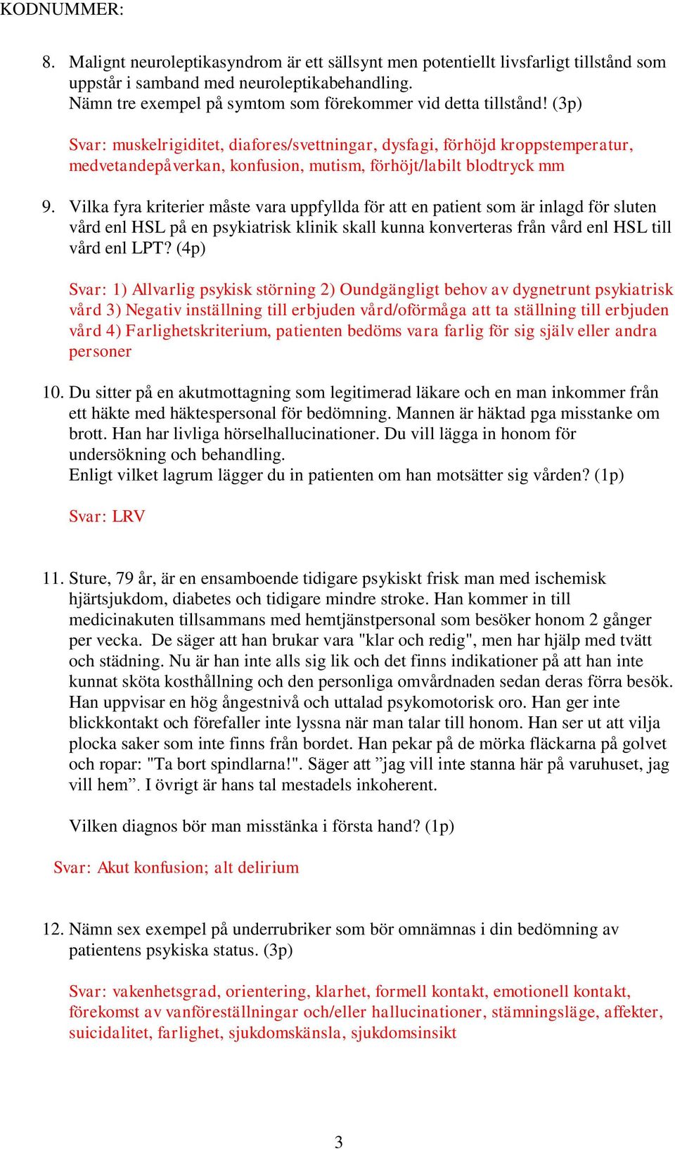 Vilka fyra kriterier måste vara uppfyllda för att en patient som är inlagd för sluten vård enl HSL på en psykiatrisk klinik skall kunna konverteras från vård enl HSL till vård enl LPT?