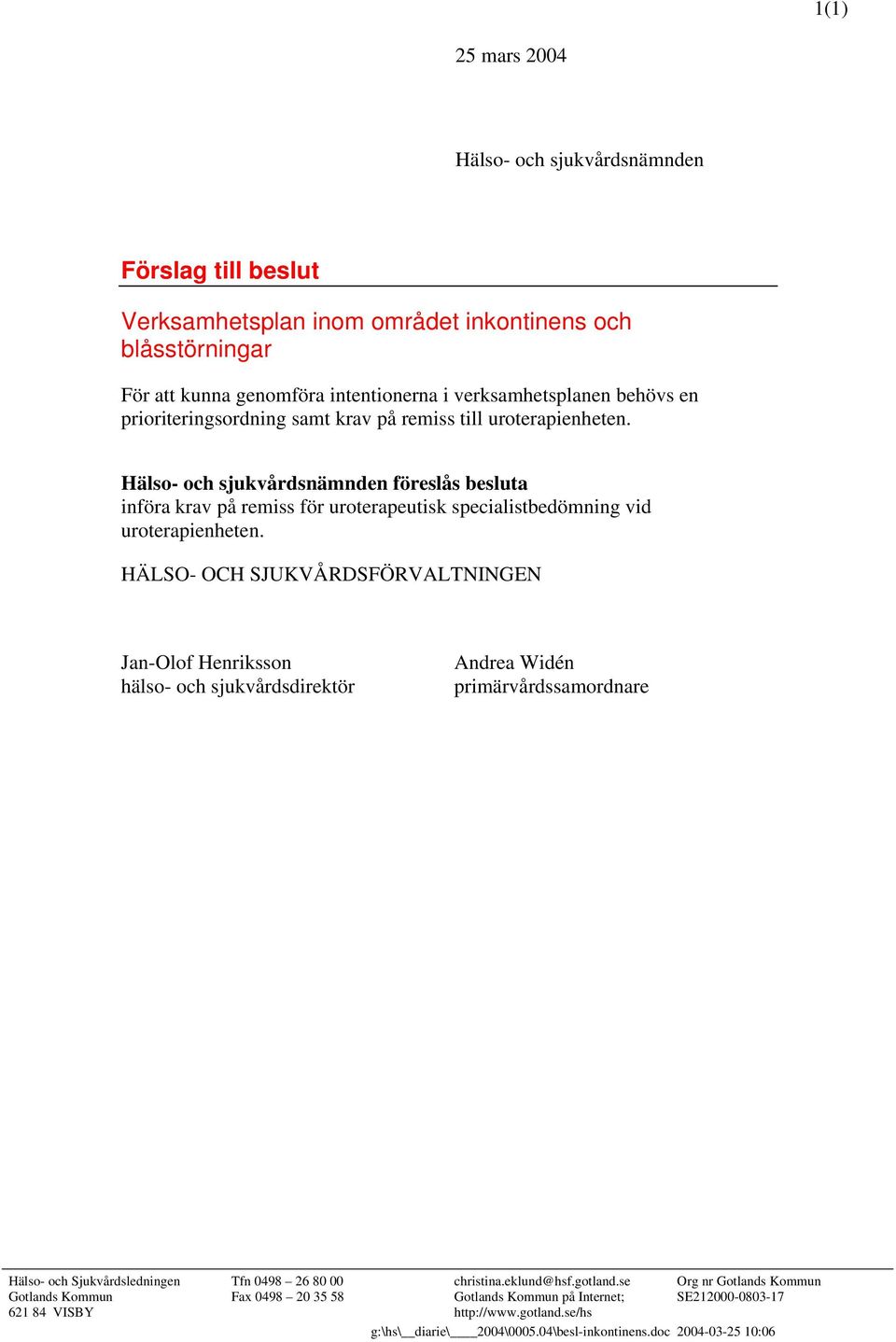 Hälso- och sjukvårdsnämnden föreslås besluta införa krav på remiss för uroterapeutisk specialistbedömning vid uroterapienheten.