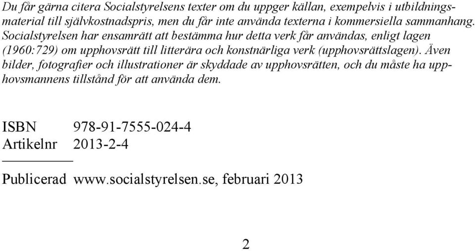 Socialstyrelsen har ensamrätt att bestämma hur detta verk får användas, enligt lagen (1960:729) om upphovsrätt till litterära och konstnärliga