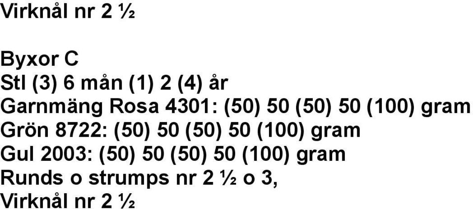 8722: (50) 50 (50) 50 (100) gram Gul 2003: (50) 50