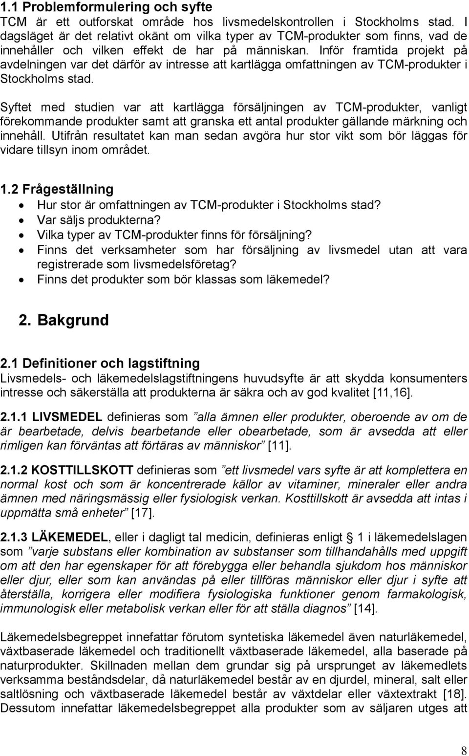 Inför framtida projekt på avdelningen var det därför av intresse att kartlägga omfattningen av TCM-produkter i Stockholms stad.