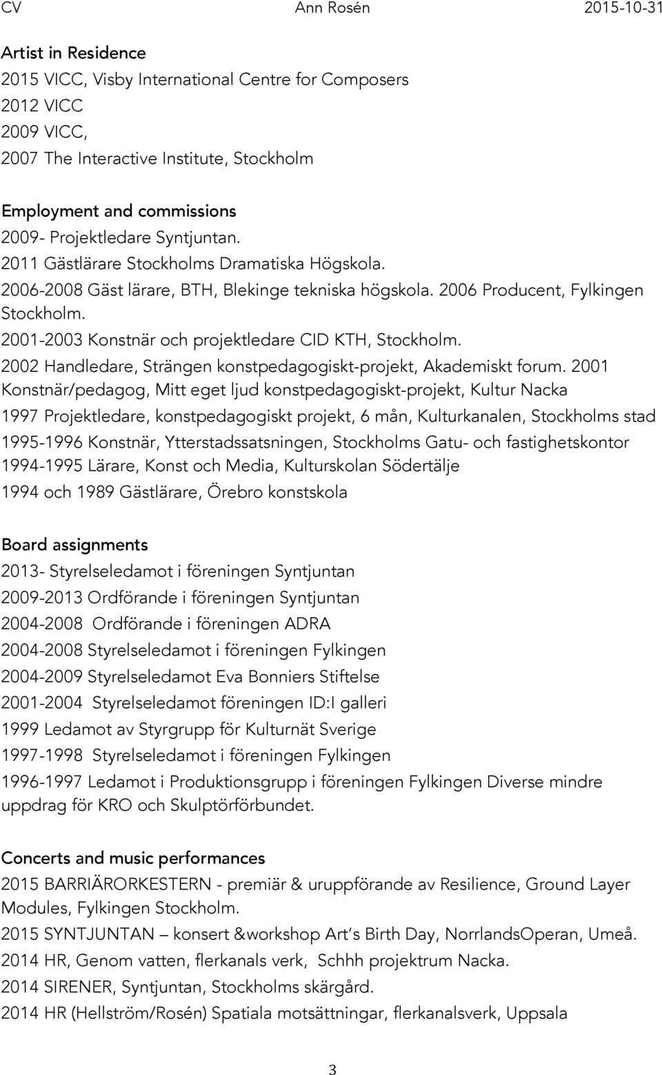 2002 Handledare, Strängen konstpedagogiskt-projekt, Akademiskt forum.