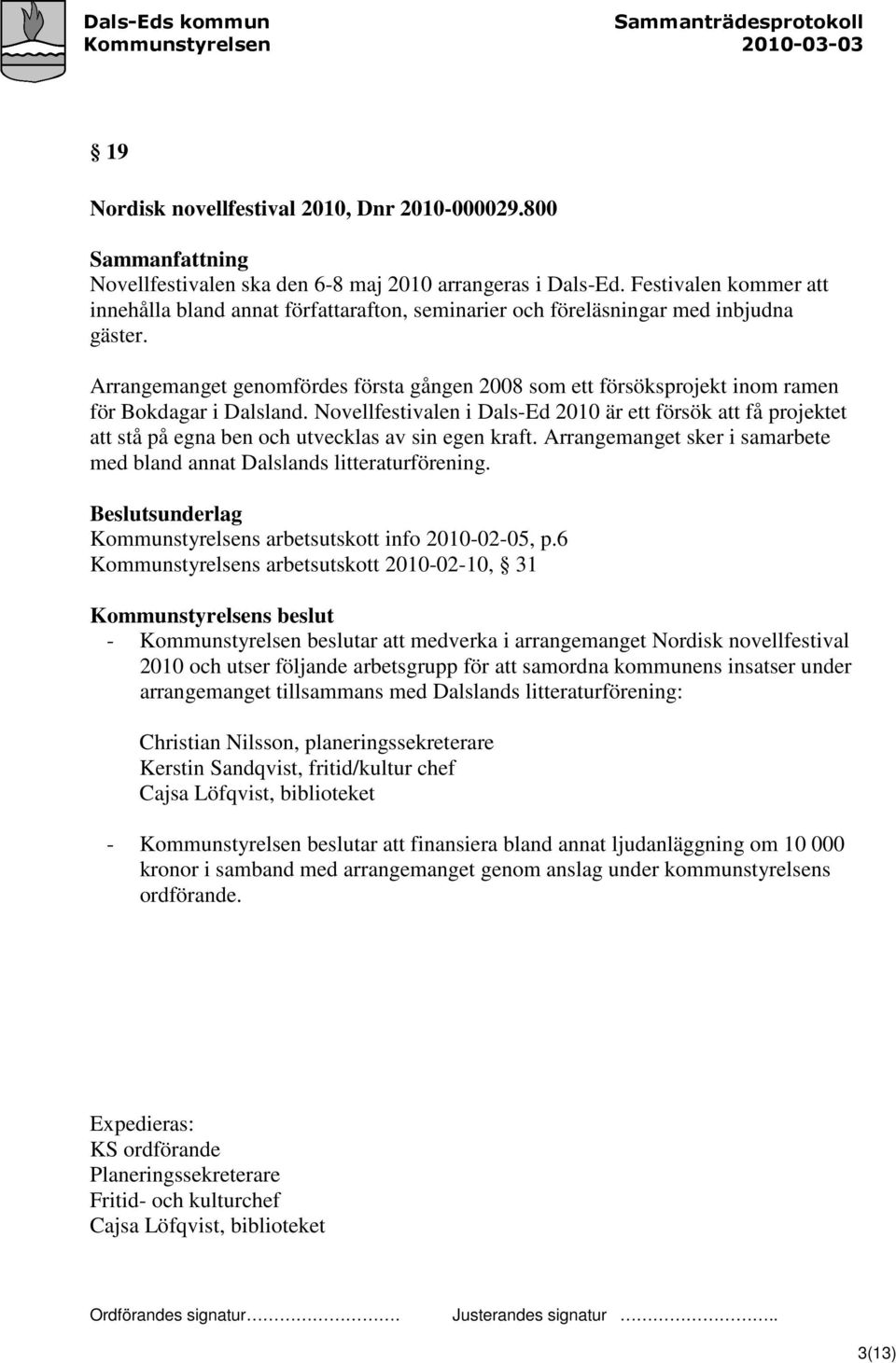 Arrangemanget genomfördes första gången 2008 som ett försöksprojekt inom ramen för Bokdagar i Dalsland.