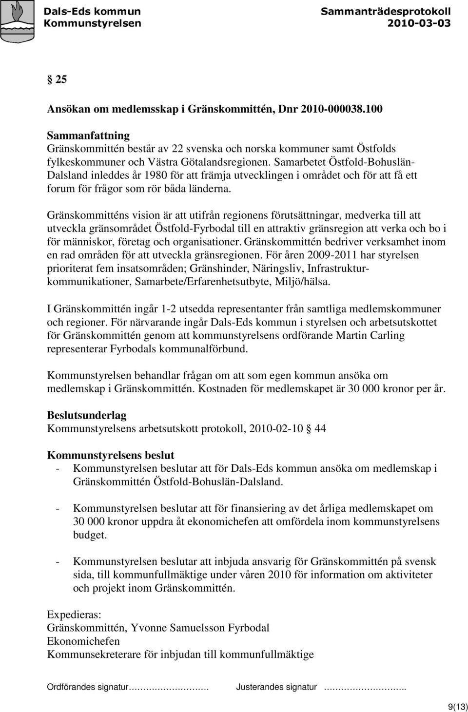 Gränskommitténs vision är att utifrån regionens förutsättningar, medverka till att utveckla gränsområdet Östfold-Fyrbodal till en attraktiv gränsregion att verka och bo i för människor, företag och