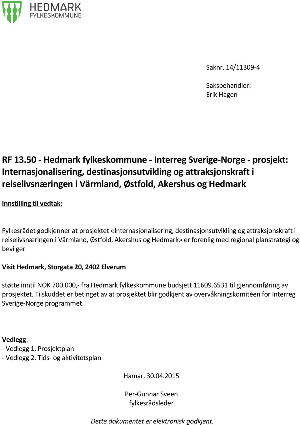 Innstilling til vedtak: Fylkesrådet godkjenner at prosjektet «Internasjonalisering, destinasjonsutvikling og attraksjonskraft i reiselivsnæringen i Värmland, Østfold, Akershus og Hedmark» er forenlig