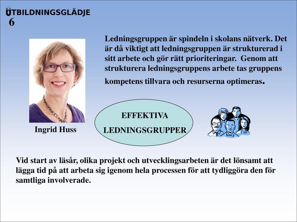 Genom att strukturera ledningsgruppens arbete tas gruppens kompetens tillvara och resurserna optimeras.