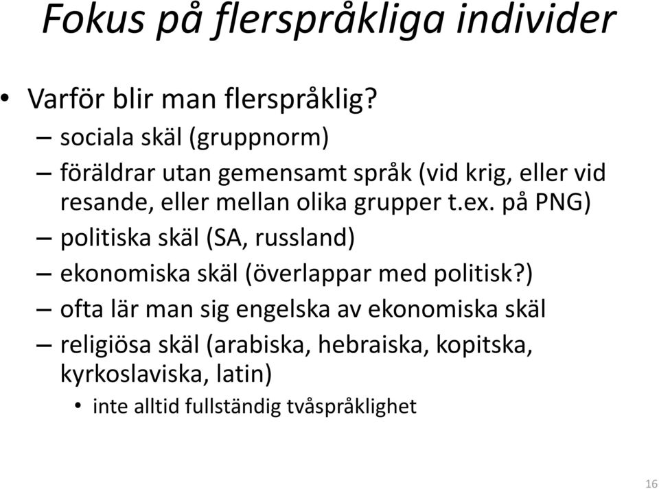 grupper t.ex. på PNG) politiska skäl (SA, russland) ekonomiska skäl (överlappar med politisk?