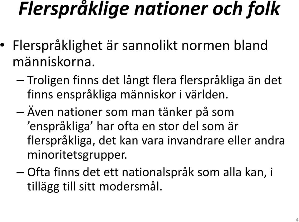 Även nationer som man tänker på som enspråkliga har ofta en stor del som är flerspråkliga, det kan