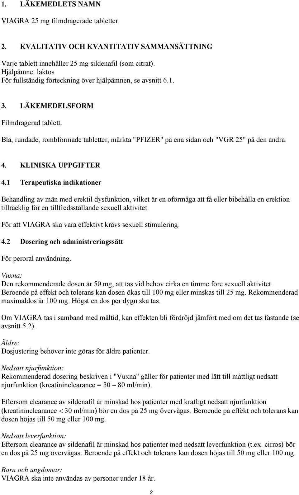 Blå, rundade, rombformade tabletter, märkta "PFIZER" på ena sidan och "VGR 25" på den andra. 4. KLINISKA UPPGIFTER 4.