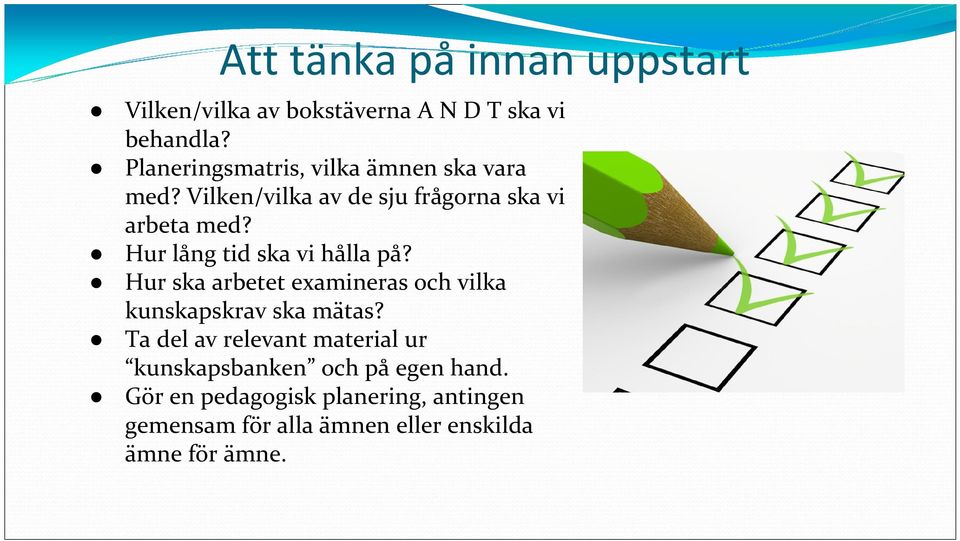 Hur lång tid ska vi hålla på? Hur ska arbetet examineras och vilka kunskapskrav ska mätas?