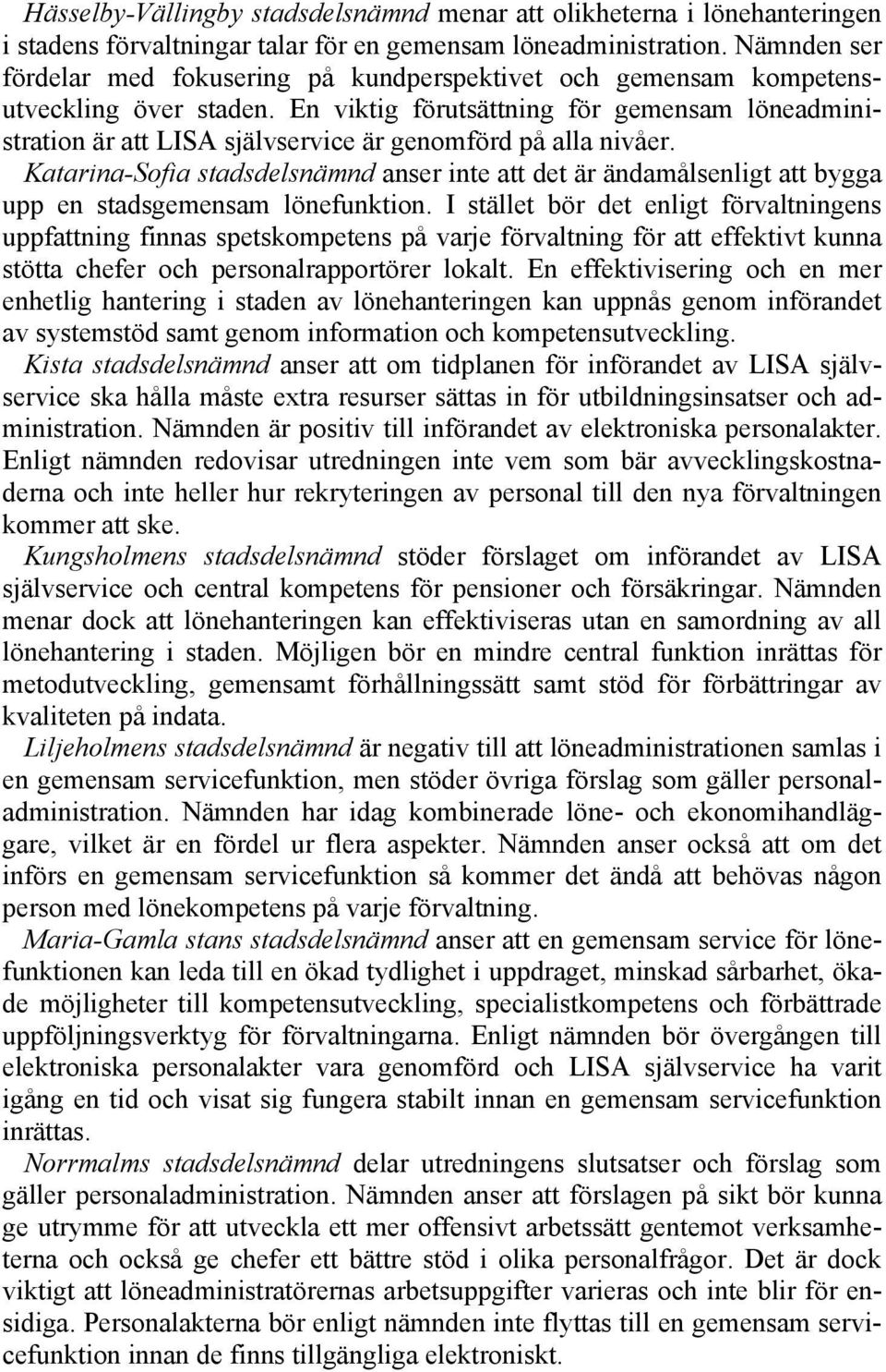 En viktig förutsättning för gemensam löneadministration är att LISA självservice är genomförd på alla nivåer.