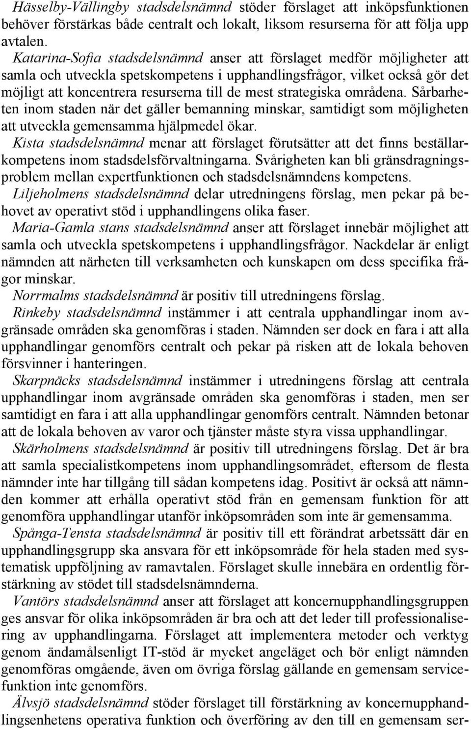 strategiska områdena. Sårbarheten inom staden när det gäller bemanning minskar, samtidigt som möjligheten att utveckla gemensamma hjälpmedel ökar.