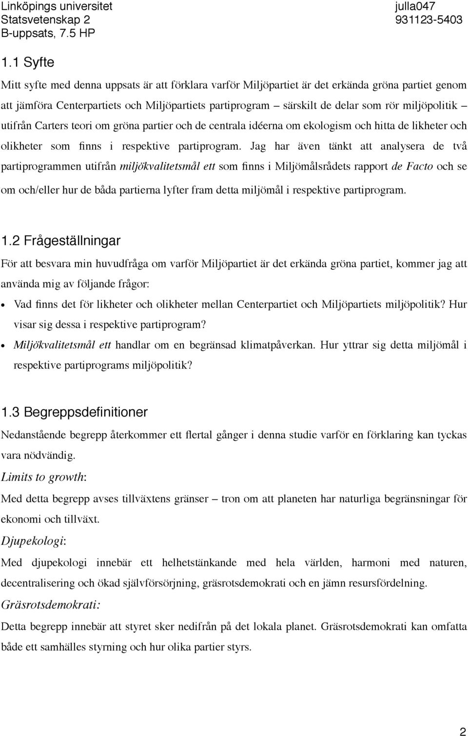 miljöpolitik utifrån Carters teori om gröna partier och de centrala idéerna om ekologism och hitta de likheter och olikheter som finns i respektive partiprogram.