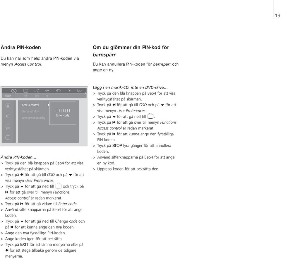 > Tryck på ss för att gå till OSD och på för att visa menyn User Preferences. > Tryck på för att gå ned till och tryck på tt för att gå över till menyn Functions. Access control är redan markerat.