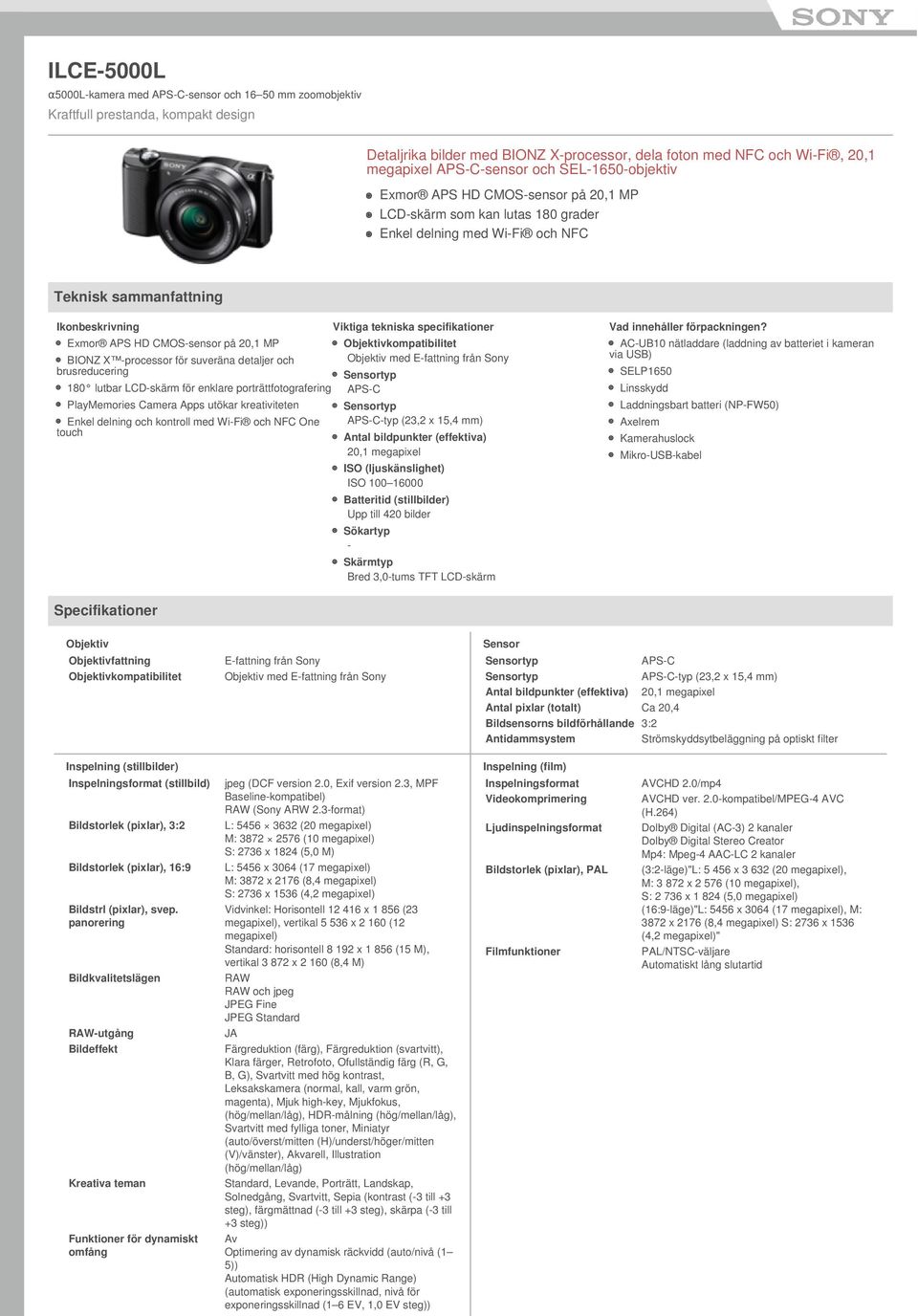 -processor för suveräna detaljer brusreducering 180 lutbar LCD-skärm för enklare porträttfotografering PlayMemories Camera Apps utökar kreativiteten Enkel delning kontroll med Wi-Fi NFC One touch