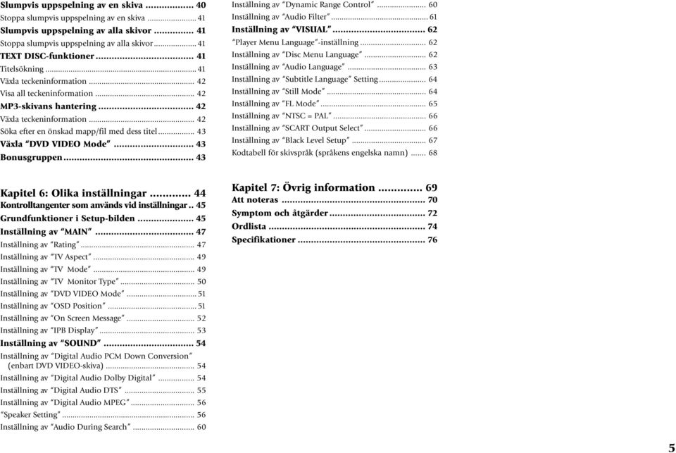 .. 43 Växla DVD VIDEO Mode... 43 Bonusgruppen... 43 Inställning av Dynamic Range Control... 60 Inställning av Audio Filter... 6 Inställning av VISUAL... 62 Player Menu Language -inställning.