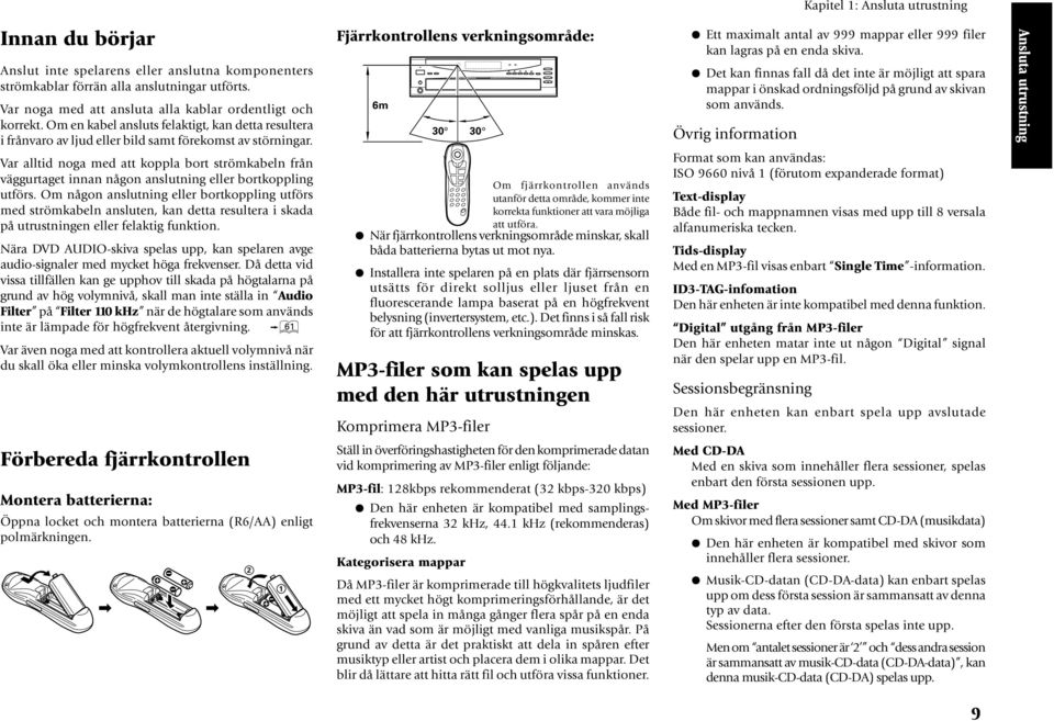 Var alltid noga med att koppla bort strömkabeln från väggurtaget innan någon anslutning eller bortkoppling utförs.