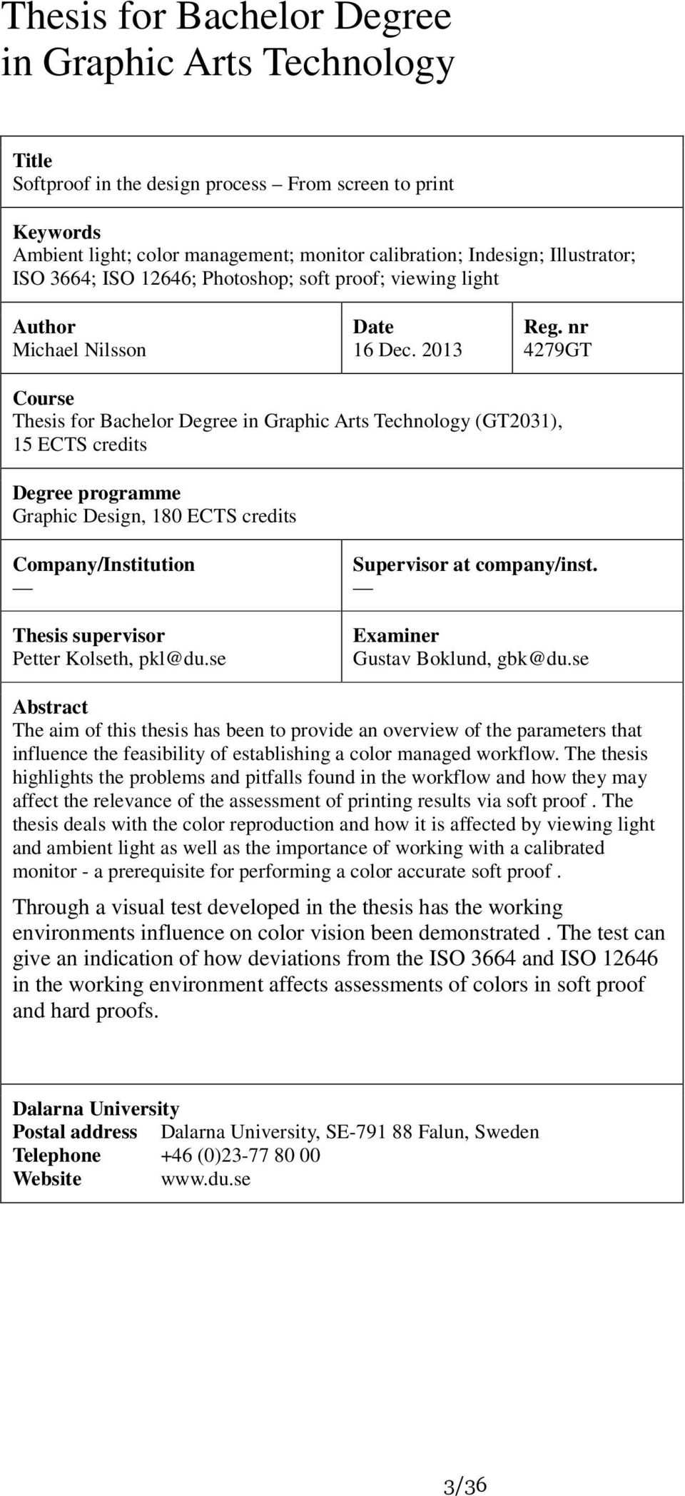 nr 4279GT Course Thesis for Bachelor Degree in Graphic Arts Technology (GT2031), 15 ECTS credits Degree programme Graphic Design, 180 ECTS credits Company/Institution Thesis supervisor Petter