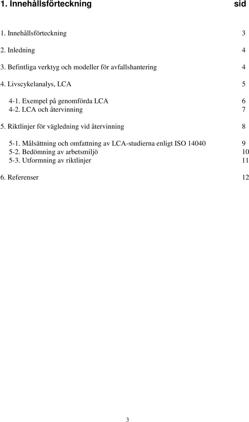Exempel på genomförda LCA 6 4-2. LCA och återvinning 7 5.