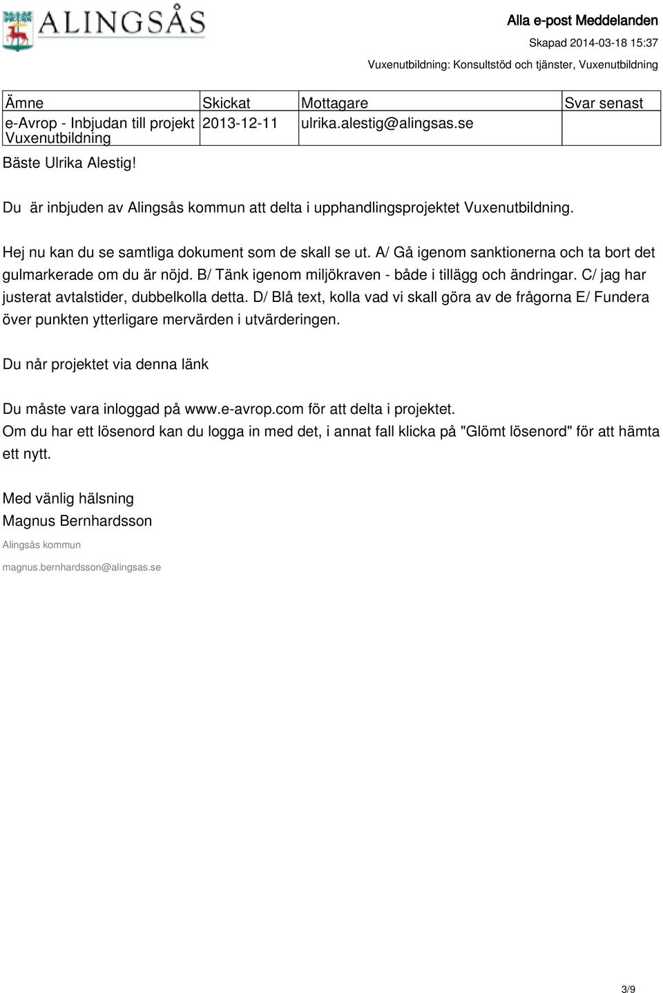 C/ jag har justerat avtalstider, dubbelkolla detta. D/ Blå text, kolla vad vi skall göra av de frågorna E/ Fundera över punkten ytterligare mervärden i utvärderingen.