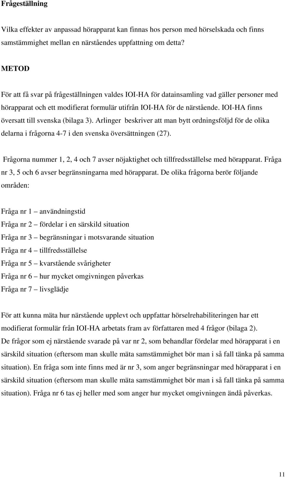 IOI-HA finns översatt till svenska (bilaga 3). Arlinger beskriver att man bytt ordningsföljd för de olika delarna i frågorna 4-7 i den svenska översättningen (27).