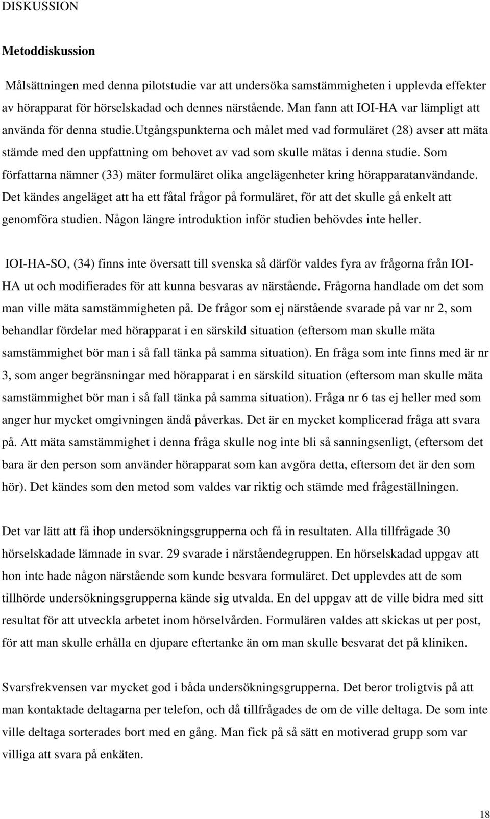 utgångspunkterna och målet med vad formuläret (28) avser att mäta stämde med den uppfattning om behovet av vad som skulle mätas i denna studie.