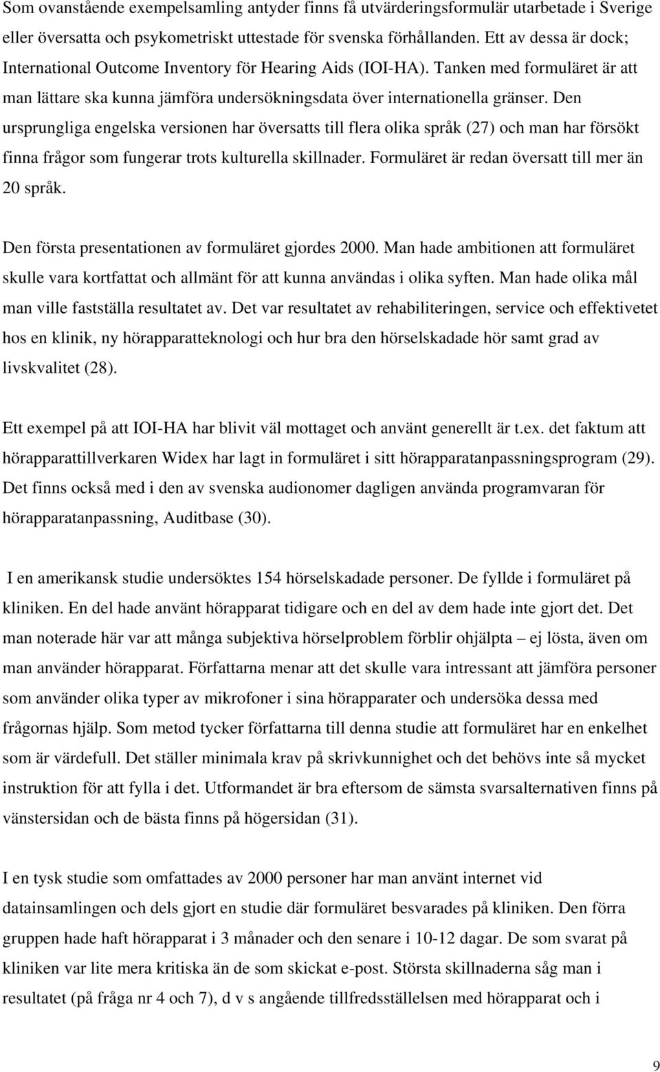 Den ursprungliga engelska versionen har översatts till flera olika språk (27) och man har försökt finna frågor som fungerar trots kulturella skillnader.