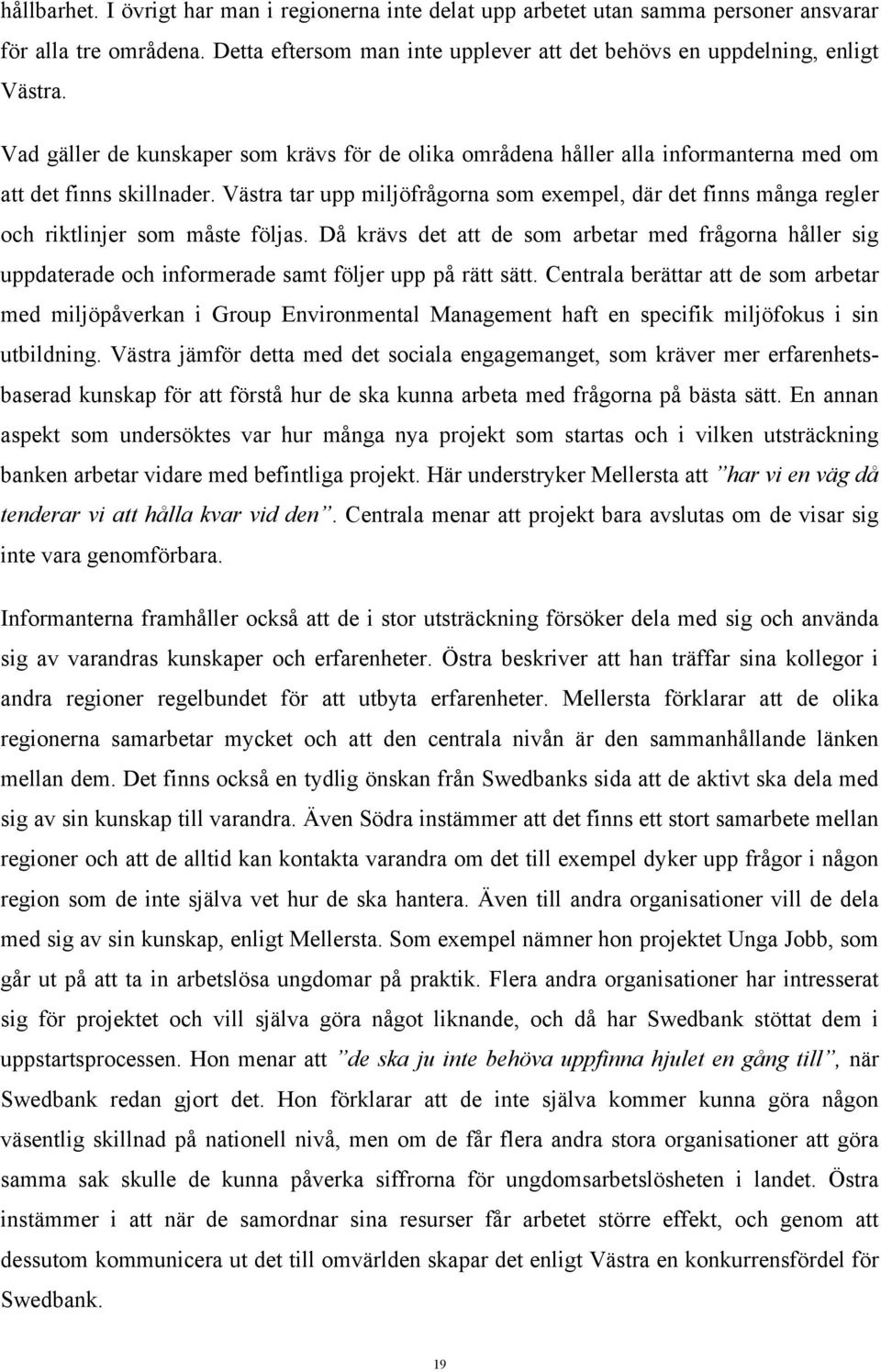 Västra tar upp miljöfrågorna som exempel, där det finns många regler och riktlinjer som måste följas.