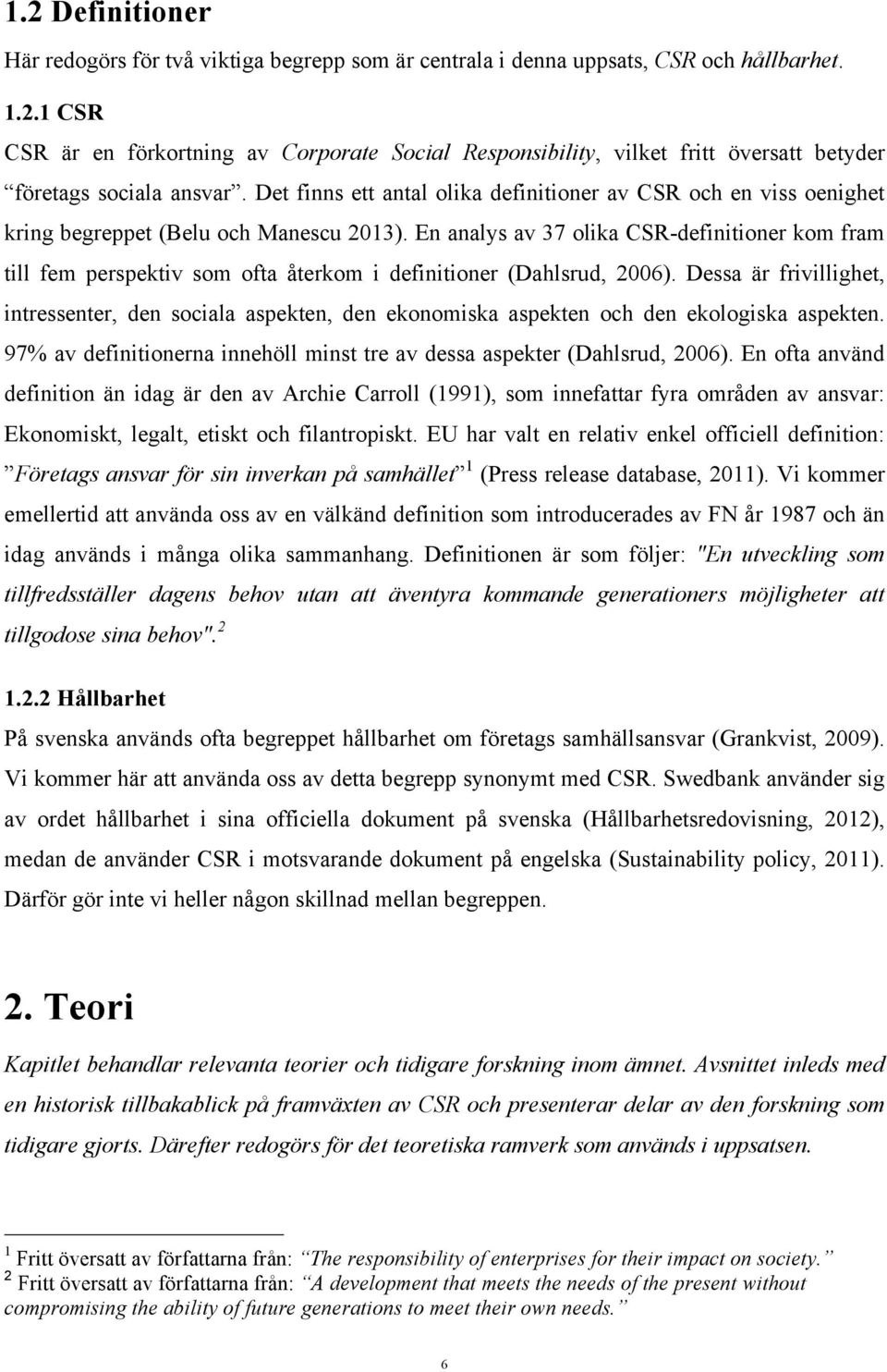 En analys av 37 olika CSR-definitioner kom fram till fem perspektiv som ofta återkom i definitioner (Dahlsrud, 2006).