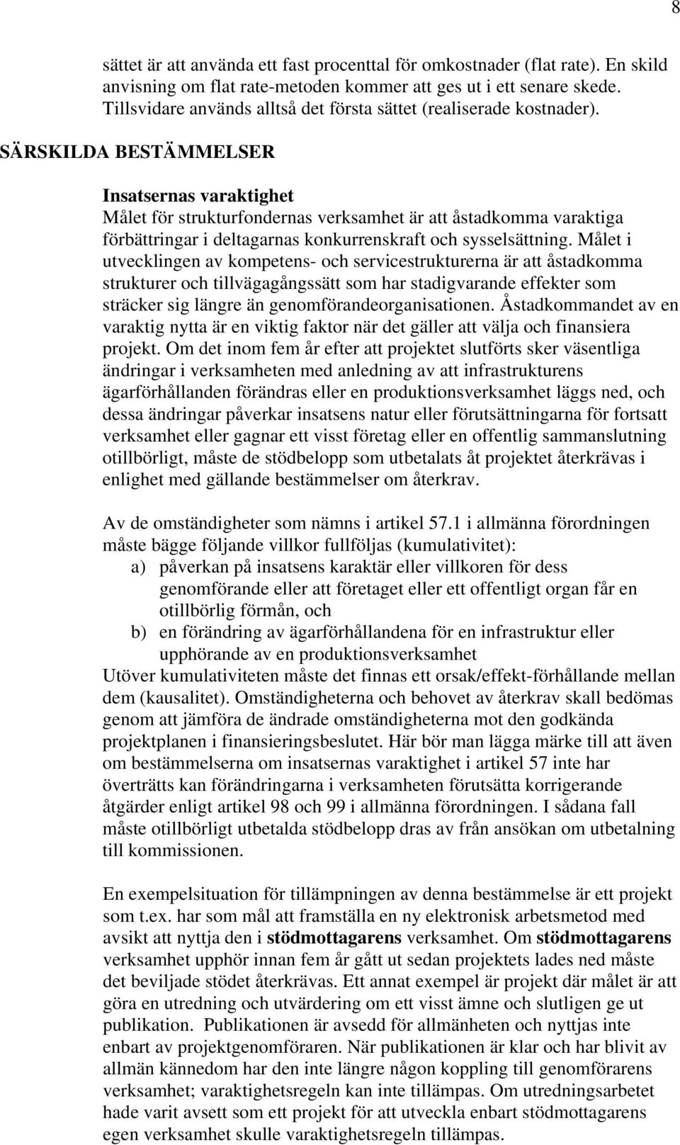 SÄRSKILDA BESTÄMMELSER Insatsernas varaktighet Målet för strukturfondernas verksamhet är att åstadkomma varaktiga förbättringar i deltagarnas konkurrenskraft och sysselsättning.