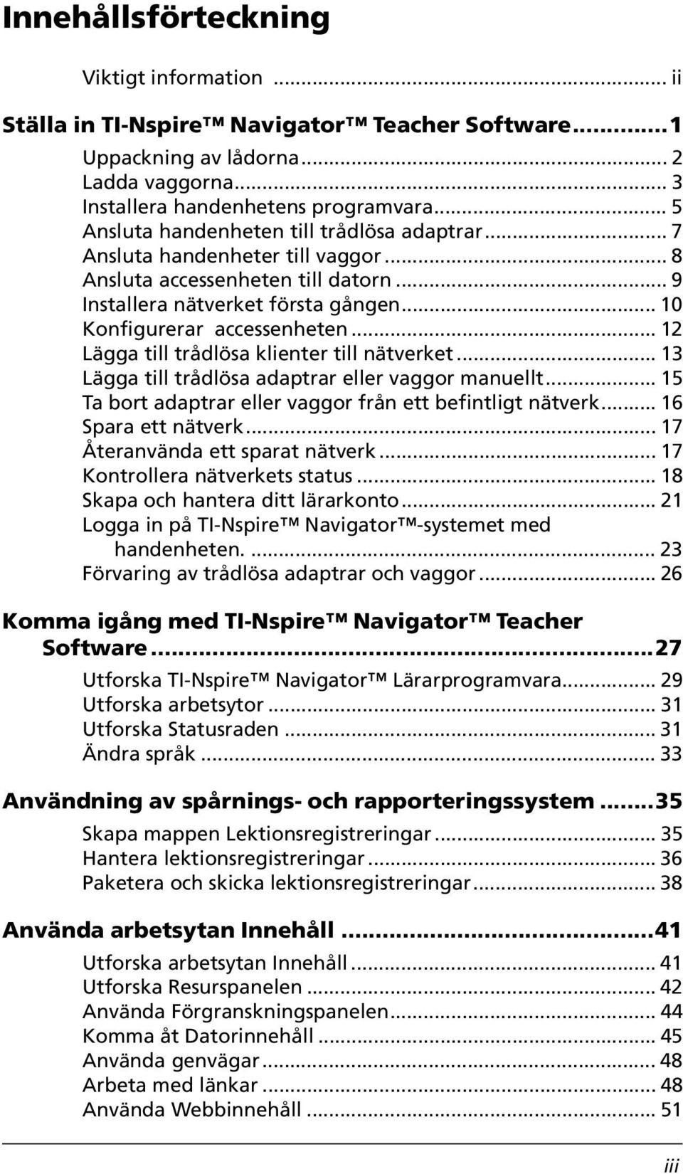 .. 12 Lägga till trådlösa klienter till nätverket... 13 Lägga till trådlösa adaptrar eller vaggor manuellt... 15 Ta bort adaptrar eller vaggor från ett befintligt nätverk... 16 Spara ett nätverk.