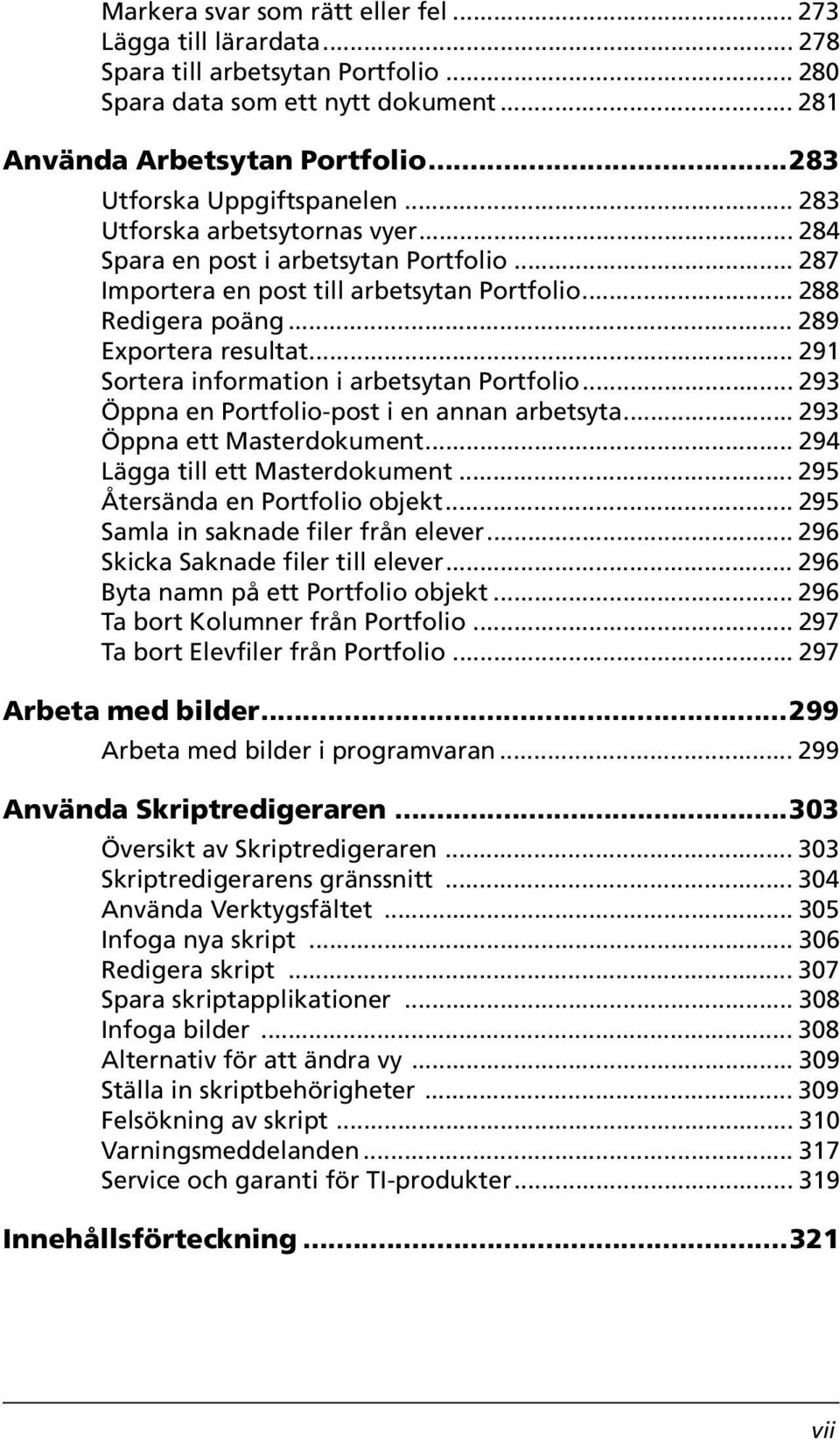 .. 289 Exportera resultat... 291 Sortera information i arbetsytan Portfolio... 293 Öppna en Portfolio-post i en annan arbetsyta... 293 Öppna ett Masterdokument... 294 Lägga till ett Masterdokument.