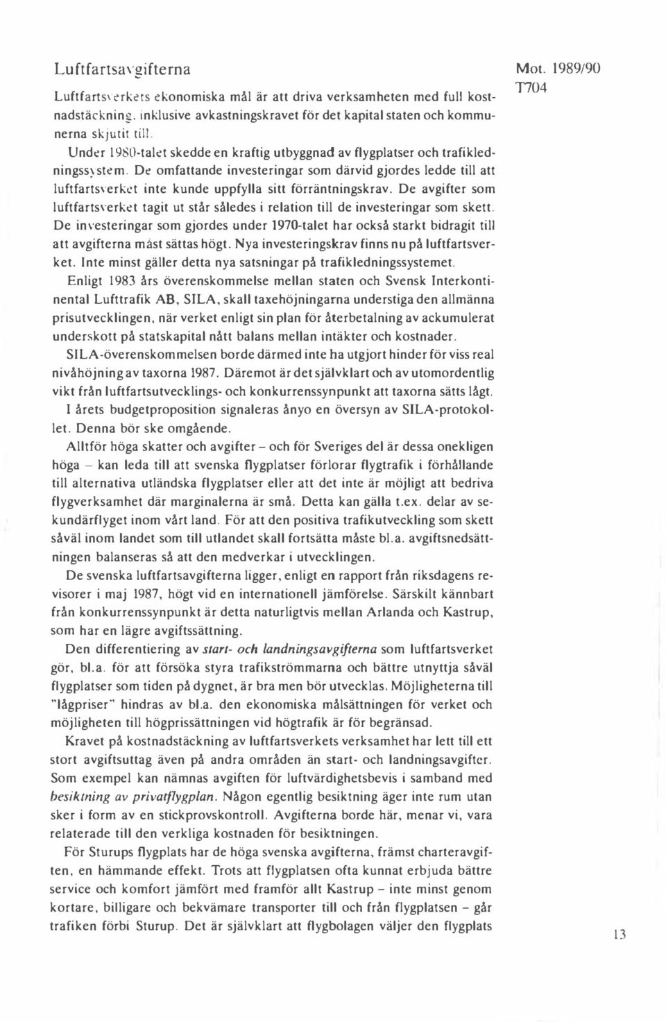 Dt' omfattande investeringar som därvid gjordes ledde till att luftfarts, erkt't inte kunde uppfylla sitt förräntningskrav.