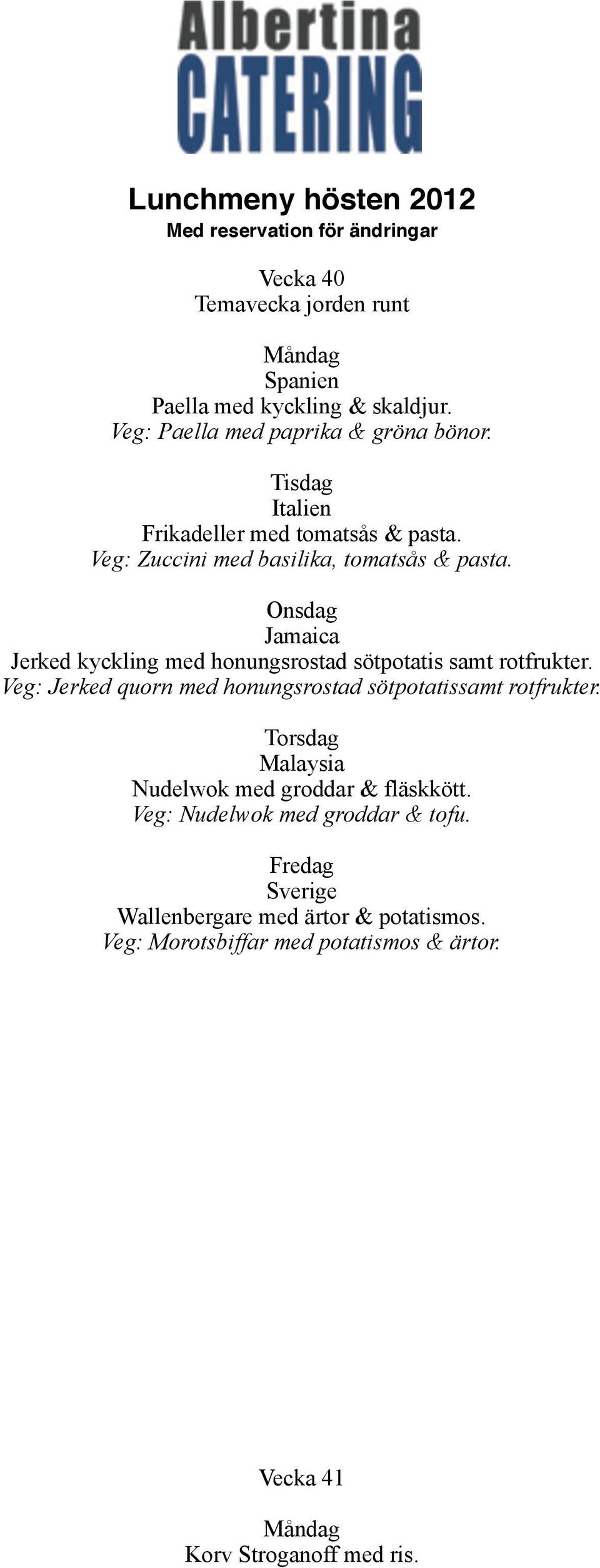 Jamaica Jerked kyckling med honungsrostad sötpotatis samt rotfrukter. Veg: Jerked quorn med honungsrostad sötpotatissamt rotfrukter.