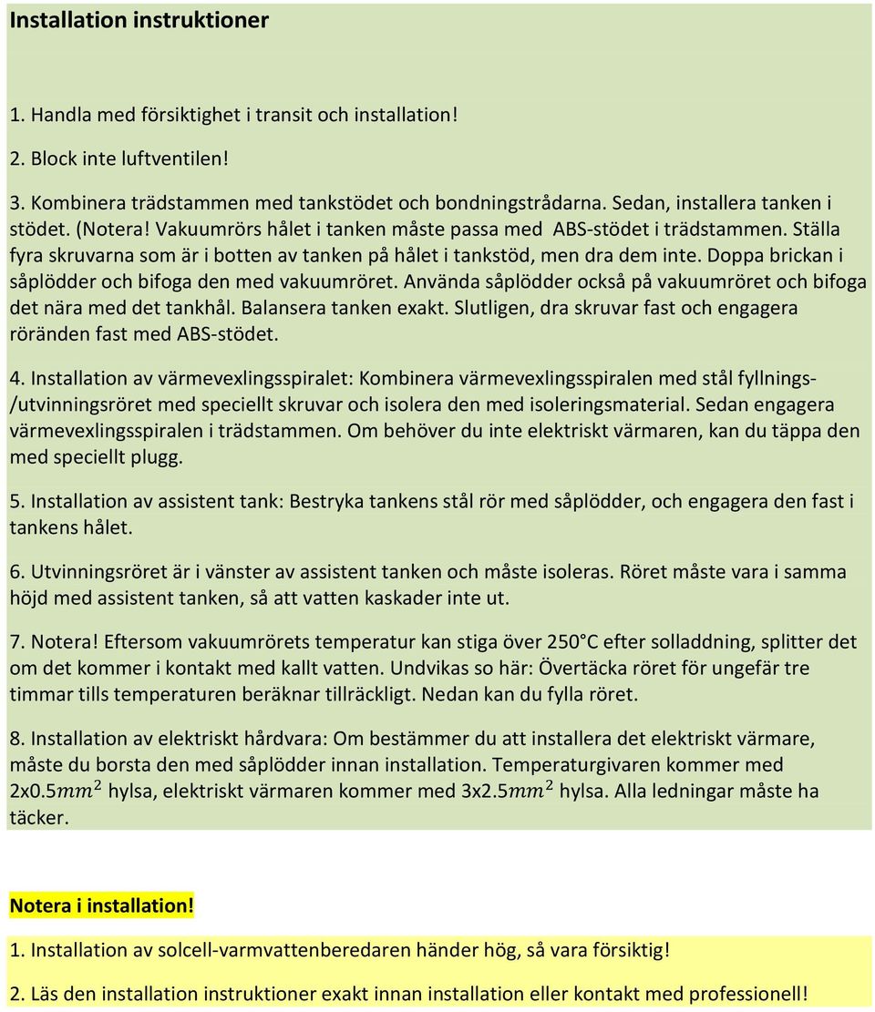 Doppa brickan i såplödder och bifoga den med vakuumröret. Använda såplödder också på vakuumröret och bifoga det nära med det tankhål. Balansera tanken exakt.