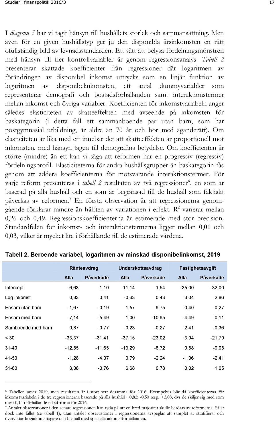 Ett sätt att belysa fördelningsmönstren med hänsyn till fler kontrollvariabler är genom regressionsanalys.